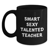 Smart Sexy Talented Teacher Funny Quote Black Coffee Mug Gifts for Teacher Graduation - Main